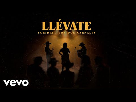 Yuridia, Los Dos Carnales - Llévate (Letra/Lyrics)