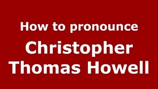 How to pronounce Christopher Thomas Howell