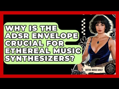 Why Is The ADSR Envelope Crucial For Ethereal Music Synthesizers? - Goth Music Vault