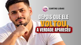 DEPOIS QUE ELE VOLTOU, A VERDADE APARECEU | ANTONI YOUTUBE | RELATOS REAIS | CARTAS LIDAS