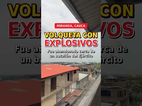 Volqueta con explosivos fue abandonada cerca de un batallón del Ejército en Miranda, Cauca
