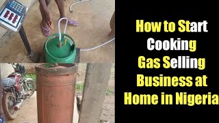 How to Start a Gas filling Business at home in Nigeria with 100K