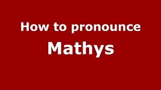 How to pronounce Mathys