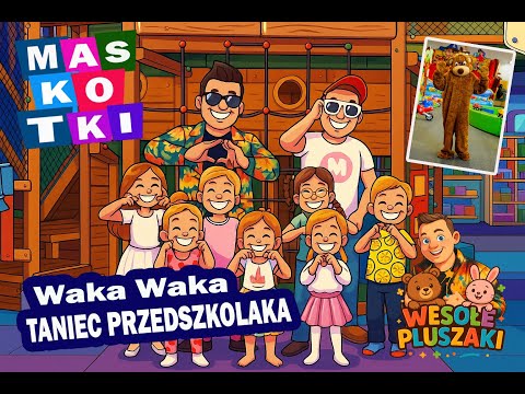 Maskotki & Wesołe Pluszaki -Taniec Przedszkolaka - Waka Waka - Zabawa taneczna dla dzieci