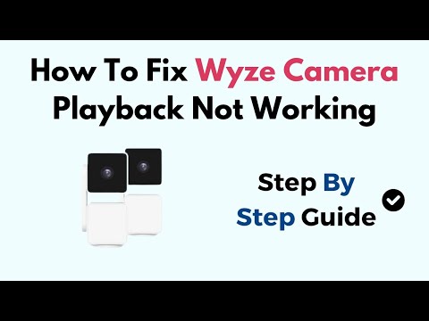 Как исправить ошибку «Воспроизведение на камере Wyze не работает»