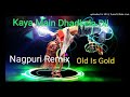 // Nagpuri Old Is Gold // Kaya Main Dhadkela Dil // Dj Prabhash Raiganj