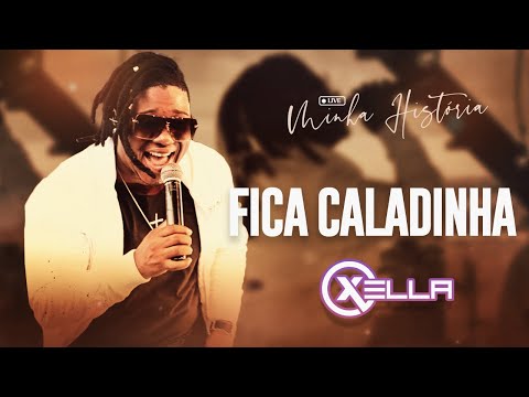Xella - Fica Caladinha [#LiveMinhaHistória]