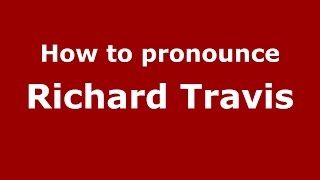 How to pronounce Richard Travis