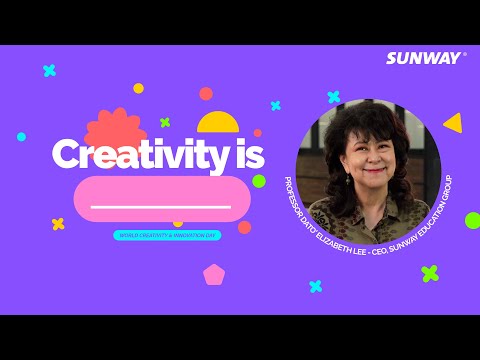 Creativity is … | Part 4 – Professor Dato’ Dr. Elizabeth Lee, CEO of Sunway Education Group