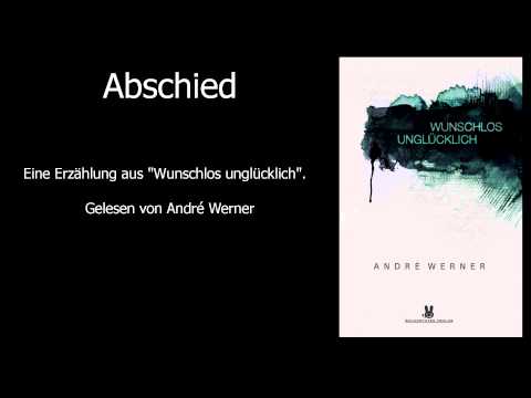 Abschied - Wunschlos unglücklich - André Werner (Lesung)