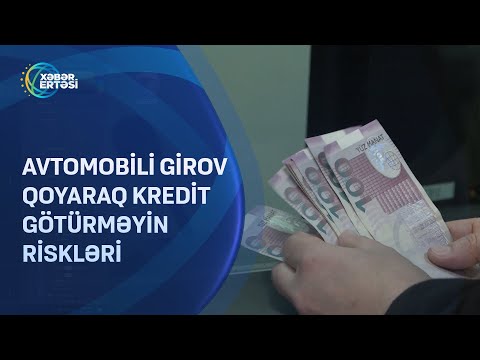 Avtomobili girov qoyaraq kredit götürməyin riskləri
