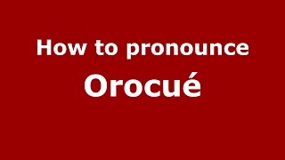 How to pronounce Orocué