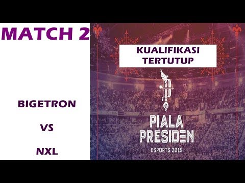 BIGETRON VS NXL | MATCH 2 | GRUP A | KUALIFIKASI  PIALA PRESIDEN ESPORT 2019