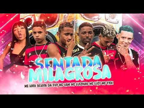 MC LUIZINHO, MC XAM, BELOTA DA FVP, MC LORO, MC RICK, MC LUCY - SENTADA MILAGROSA - BREGA FUNK