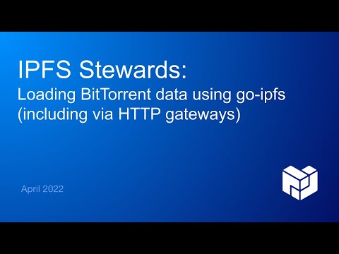 [IPFS Stewards] EngRes Demo - April 2022 - Loading BitTorrent data using go-ipfs