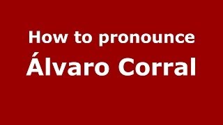 How to pronounce &aacute;lvaro Corral