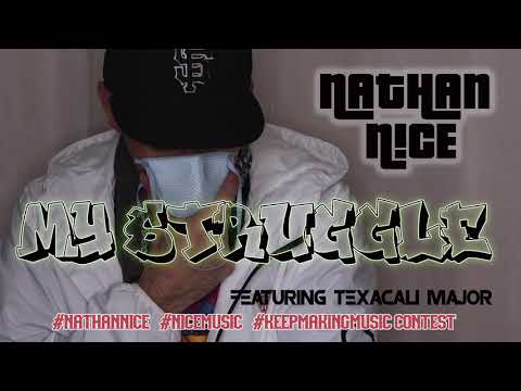 #NathanNice  #TexacaliMajor    Nathan N!ce - My Struggle (Featuring Texacali Major)