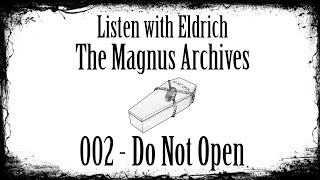 Listen with Eldritch: The Magnus Archives - 002 Do Not Open