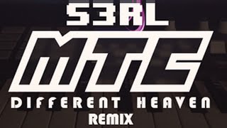 S3RL - MTC (Different Heaven Remix)