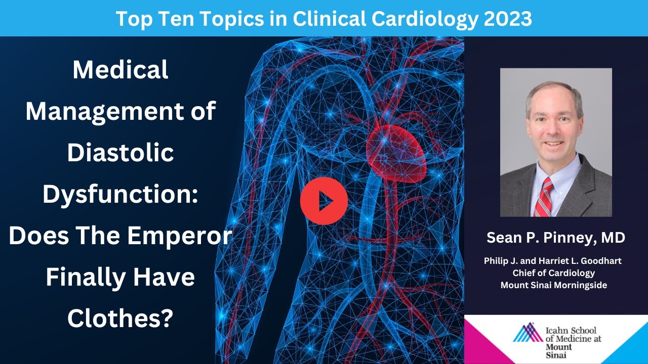 Medical Management of Diastolic Dysfunction Does The Emperor Finally Have Clothes - Dr. Pinney