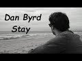 Dan Byrd - Stay (HQ)
