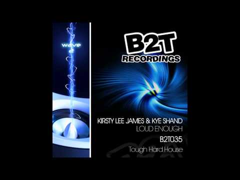 Kirsty Lee James, Kye Shand - Loud Enough (Original Mix) [B2T Recordings]