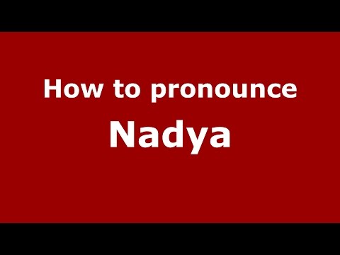 How to pronounce Nadya (Colombian Spanish/Colombia)  - PronounceNames.com