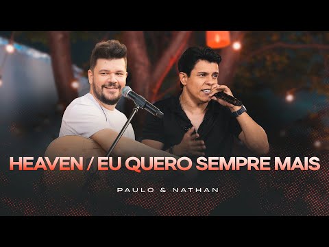 Paulo & Nathan - Heaven / Eu Quero Sempre Mais