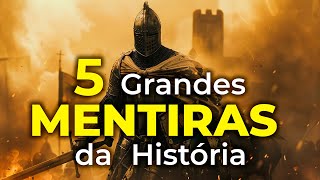 5 Grandes Mentiras da História | O que nunca te contaram