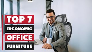 7 Best Ergonomic Office Furniture for Back Pain Relief
