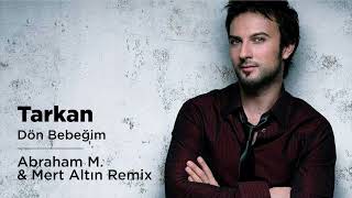 Tarkan - Dön Bebeğim (Abraham M. &amp; Mert Altın Remix)