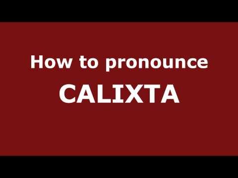 How to Pronounce CALIXTA in Spanish - PronounceNames.com