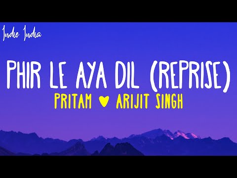 Arijit Singh - Phir Le Aya Dil (Reprise) Lyrics | Pritam | Phir le aaya dil majboor kya keeje
