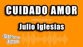 Julio Iglesias - Cuidado Amor (Versión Karaoke)