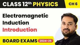 Electromagnetic Induction - Introduction | Class 12 Physics Chapter 6