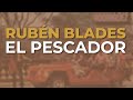 Rubén Blades & Pete Rodriguez and His Orchestra - El Pescador (Audio Oficial) - Fania Records Rubén Blades & Pete Rodriguez and His Orchestra - El Pescador (Audio Oficial)