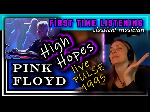 Classical musician reacts -- HIGH HOPES (live PULSE 1995) -- Pink Floyd -- FIRST TIME LISTENING