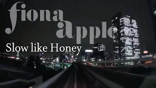 Fiona Apple – Slow like Honey (Tokyo Monorail)