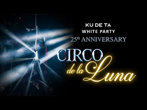 KU DE TA WHITE PARTY 25TH ANNIVERSARY CIRCO DE LA LUNA AFTER MOVIE