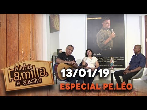 Minha família é assim - Especial Padre Léo (13/01/19) Pt 2