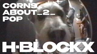 H-Blockx - CORNS_ABOUT_2_POP (Official Videoclip)