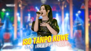 Download lagu Yeni Inka ft Adella Iso Tanpo Kowe... mp3