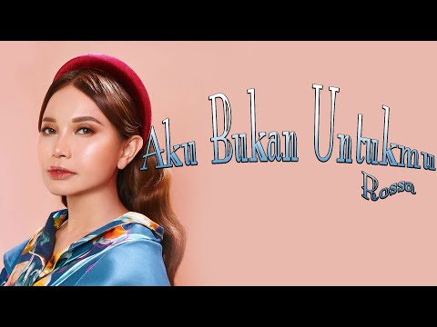 Aku Bukan Untukmu - Rossa | Lirik Lagu Indonesia