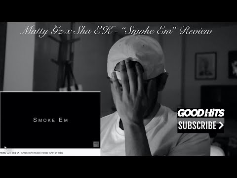 Matty Gz x Sha EK - "Smoke Em" - GoodhitsTV Review #45