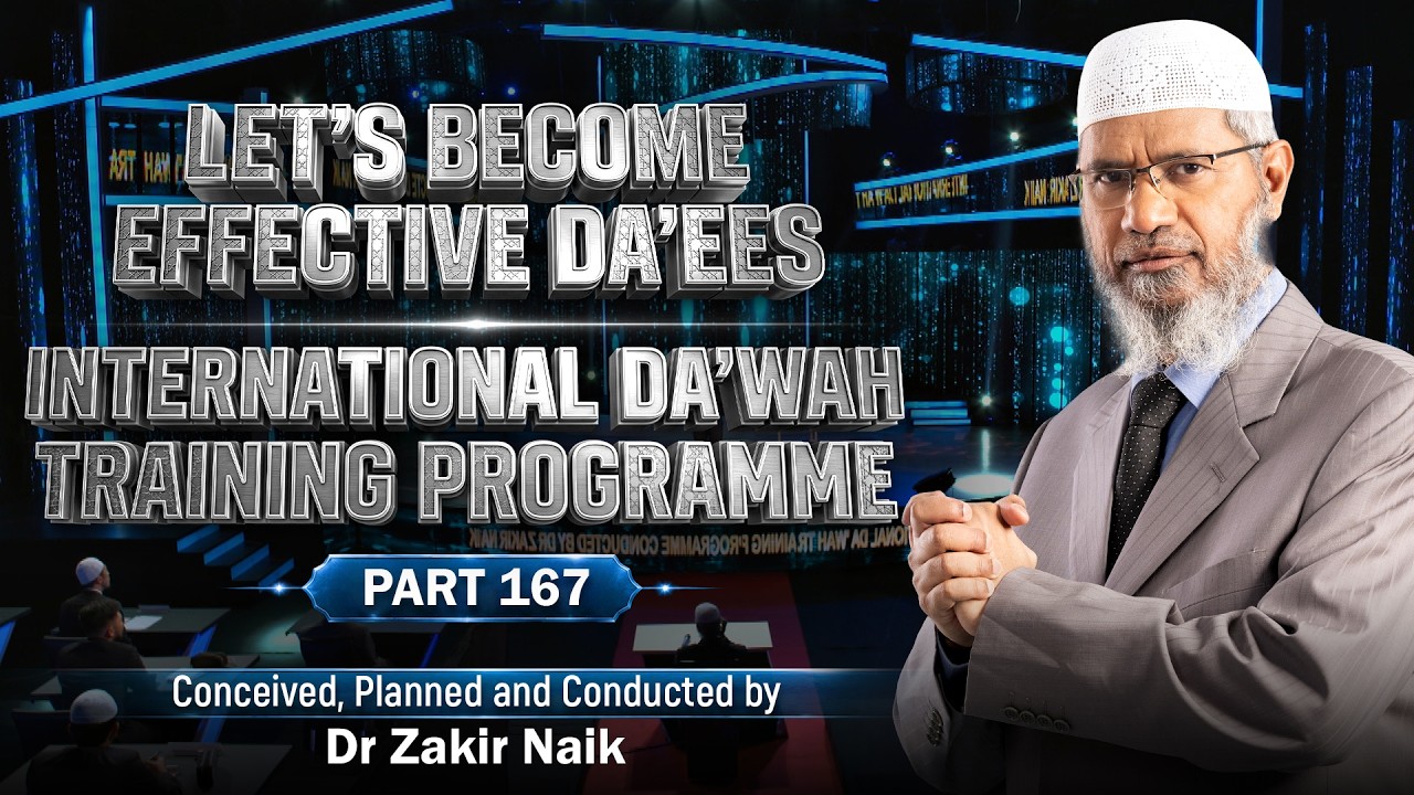 Let's Become Effective Da'ees - International Da'wah Training Programme - Part 167 | Dr Zakir Naik