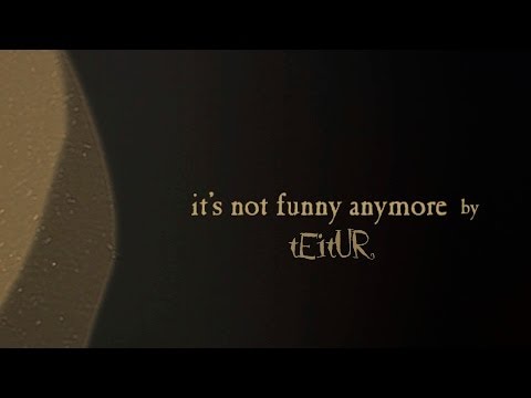 IT'S NOT FUNNY ANYMORE by TEITUR