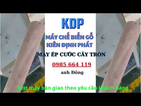 MÁY ÉP CƯỚC CÂY TRÒN - MÁY CHẾ BIẾN GỖ - MÁY CHẾ BIẾN GỖ HỒ CHÍ MINH - KIÊN ĐỊNH PHÁT