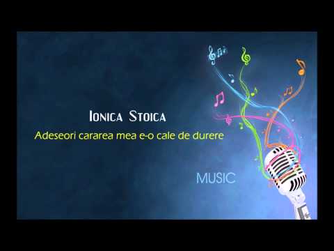 Ionica Stoica - Adeseori cararea mea e-o cale de durere