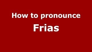 How to pronounce Frias