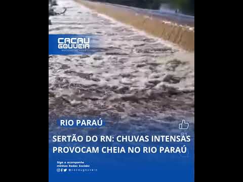 Sertão do RN: Chuvas intensas provocam cheia no Rio Paraú